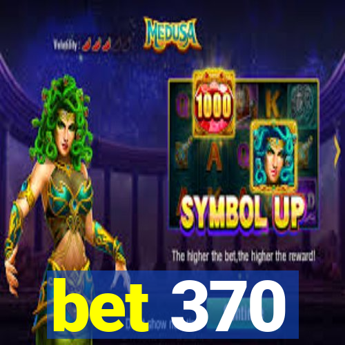 bet 370